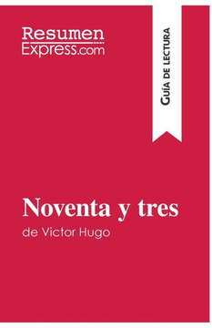 Noventa y tres de Victor Hugo (Gu?a de lectura): Resumen y an?lisis completo