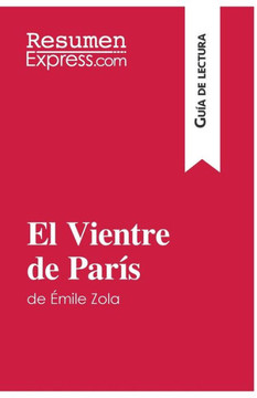 El Vientre de Par?s de ?mile Zola (Gu?a de lectura): Resumen y an?lisis completo