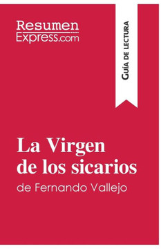 La Virgen de los sicarios de Fernando Vallejo (Gu?a de lectura): Resumen y an?lisis completo