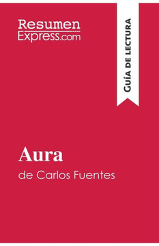 Aura de Carlos Fuentes (Gu?a de lectura): Resumen y an?lisis completo