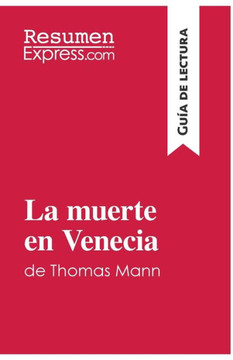 La muerte en Venecia de Thomas Mann (Gu?a de lectura): Resumen y an?lisis completo