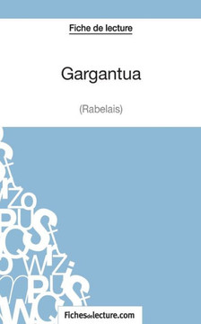 Gargantua de Rabelais (Fiche de lecture): Analyse compl?te de l'oeuvre
