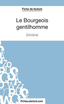 Le Bourgeois Gentilhomme de Moli?re (Fiche de lecture): Analyse compl?te de l'oeuvre