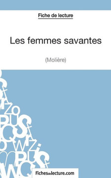 Les femmes savantes de Moli?re (Fiche de lecture): Analyse compl?te de l'oeuvre