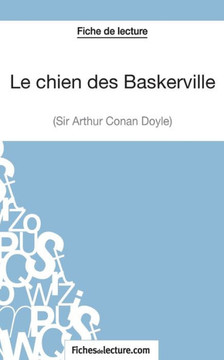 Le chien des Baskerville d'Arthur Conan Doyle (Fiche de lecture): Analyse compl?te de l'oeuvre