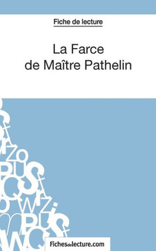 La Farce de Ma?tre Pathelin (Fiche de lecture): Analyse compl?te de l'oeuvre