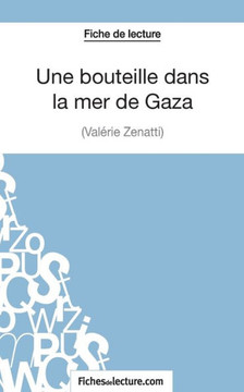 Une bouteille dans la mer de Gaza de Val?rie Z?natti (Fiche de lecture): Analyse compl?te de l'oeuvre