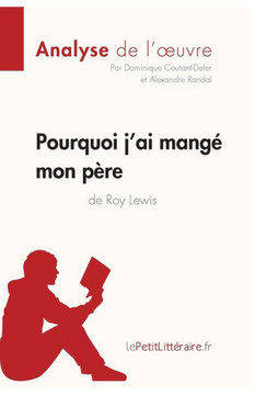 Pourquoi j'ai mang? mon p?re de Roy Lewis (Analyse de l'oeuvre): Analyse compl?te et r?sum? d?taill? de l'oeuvre