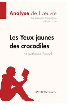 Les Yeux jaunes des crocodiles de Katherine Pancol (Analyse de l'oeuvre): Analyse compl?te et r?sum? d?taill? de l'oeuvre