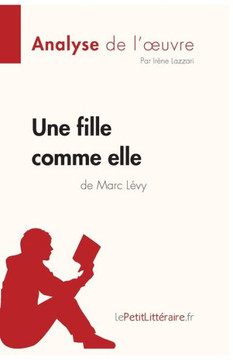 Une fille comme elle de Marc L?vy (Analyse de l'oeuvre): Analyse compl?te et r?sum? d?taill? de l'oeuvre
