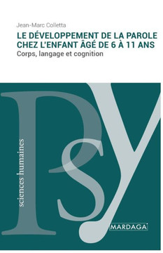 Le d?veloppement de la parole chez l'enfant ?g? de 6 ? 11 ans: Corps, langage et cognition