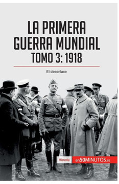 La Primera Guerra Mundial. Tomo 3: 1918, el desenlace La Primera Guerra Mundial. Tomo 3: 1918, el desenlace