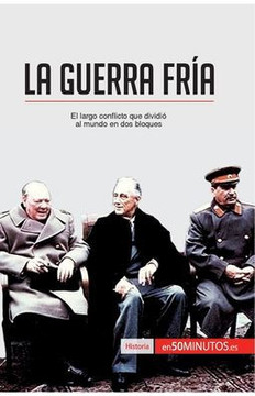 La Guerra Fr?a: El largo conflicto que dividi? al mundo en dos bloques