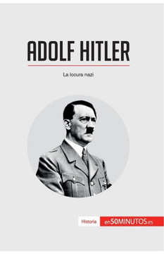 Adolf Hitler: La locura nazi Adolf Hitler: La locura nazi