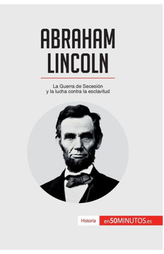 Abraham Lincoln: La Guerra de Secesi?n y la lucha contra la esclavitud Abraham Lincoln: La Guerra de Secesi?n y la lucha contra la esclavitud