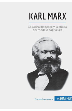 Karl Marx: La lucha de clases y la cr?tica del modelo capitalista