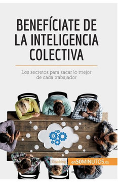 Benef?ciate de la inteligencia colectiva: Los secretos para sacar lo mejor de cada trabajador