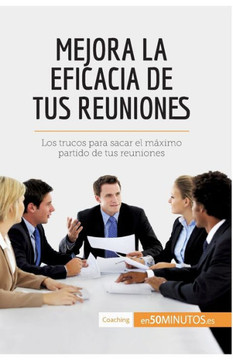 Mejora la eficacia de tus reuniones: Los trucos para sacar el m?ximo partido de tus reuniones