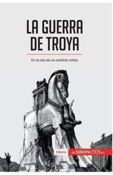 La guerra de Troya: En la ra?z de un conflicto m?tico