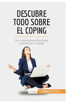 Descubre todo sobre el coping: Las claves para enfrentarse al estr?s en el trabajo Descubre todo sobre el coping: Las claves para enfrentarse al estr?s en el trabajo