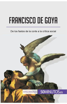 Francisco de Goya: De los fastos de la corte a la cr?tica social