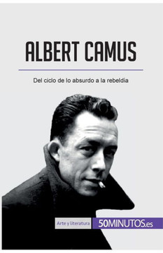 Albert Camus: Del ciclo de lo absurdo a la rebeld?a Albert Camus: Del ciclo de lo absurdo a la rebeld?a