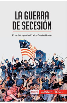 La guerra de Secesi?n: El conflicto que dividi? a los Estados Unidos La guerra de Secesi?n: El conflicto que dividi? a los Estados Unidos