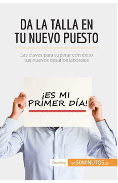 Da la talla en tu nuevo puesto: Las claves para superar con ?xito tus nuevos desaf?os laborales
