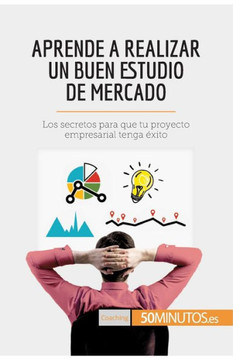 Aprende a realizar un buen estudio de mercado: Los secretos para que tu proyecto empresarial tenga ?xito Aprende a realizar un buen estudio de mercado: Los secretos para que tu proyecto empresarial tenga ?xito