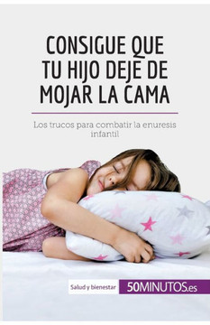 Consigue que tu hijo deje de mojar la cama: Los trucos para combatir la enuresis infantil