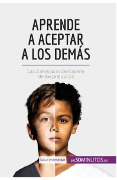 Aprende a aceptar a los dem?s: Las claves para deshacerte de los prejuicios Aprende a aceptar a los dem?s: Las claves para deshacerte de los prejuicios