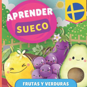 Aprender sueco - Frutas y verduras: Libro ilustrado para ni?os biling?es - Espa?ol / Sueco - con pronunciaciones