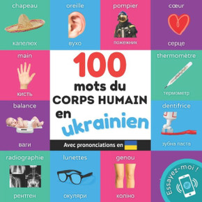 100 mots du corps humain en ukrainien: Imagier bilingue pour enfants: fran?ais / ukrainien avec prononciations