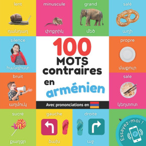 100 mots contraires en arm?nien: Imagier bilingue pour enfants: fran?ais / arm?nien avec prononciations