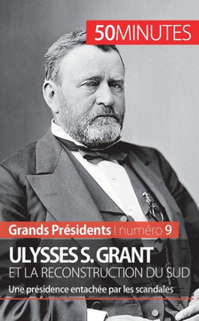 Ulysses S. Grant et la reconstruction du Sud: Une pr?sidence entach?e par les scandales