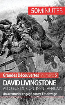 David Livingstone au coeur du continent africain: Un aventurier engag? contre l'esclavage