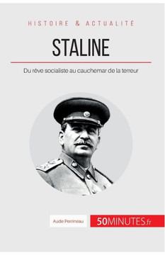 Staline: Du r?ve socialiste au cauchemar de la terreur