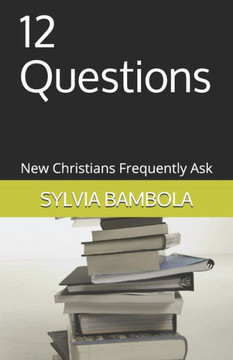 12 Questions: New Christians Frequently Ask 12 Questions: New Christians Frequently Ask