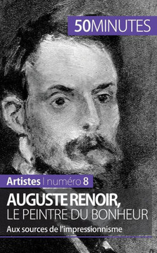 Auguste Renoir, le peintre du bonheur: Aux sources de l'impressionnisme