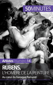 Rubens, l'Hom?re de la peinture: Au coeur du baroque flamand