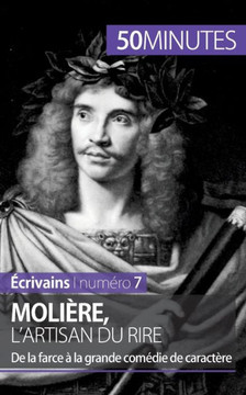 Moli?re, l'artisan du rire: De la farce ? la grande com?die de caract?re Moli?re, l'artisan du rire: De la farce ? la grande com?die de caract?re