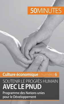 Soutenir le progr?s humain avec le PNUD: Programme des Nations unies pour le D?veloppement