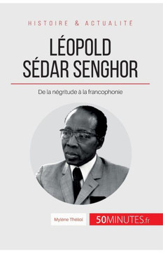 L?opold S?dar Senghor: De la n?gritude ? la francophonie