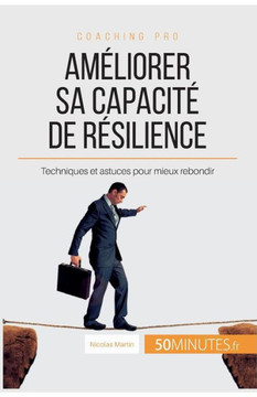 Am?liorer sa capacit? de r?silience: Techniques et astuces pour mieux rebondir