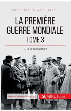 La Premi?re Guerre mondiale (Tome 3): 1918, le d?nouement