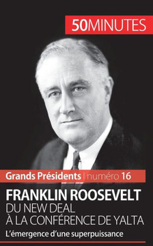Franklin Roosevelt. Du New Deal ? la conf?rence de Yalta: L'?mergence d'une superpuissance
