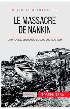 Le massacre de Nankin: Un effroyable ?pisode de la guerre sino-japonaise