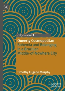 Queerly Cosmopolitan: Bohemia and Belonging in a Brazilian Middle-Of-Nowhere City