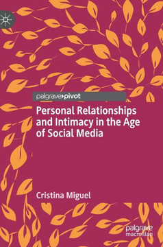 Personal Relationships and Intimacy in the Age of Social Media