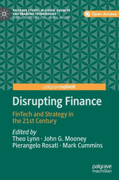 Disrupting Finance: Fintech and Strategy in the 21st Century